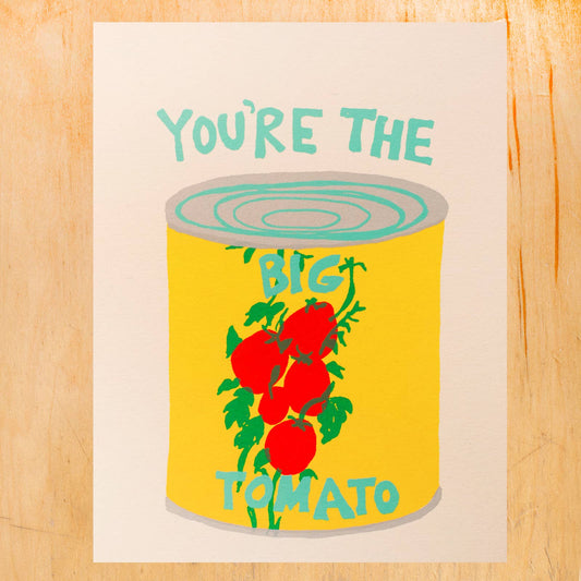 YOU'RE THE BIG TOMATO GREETING CARD